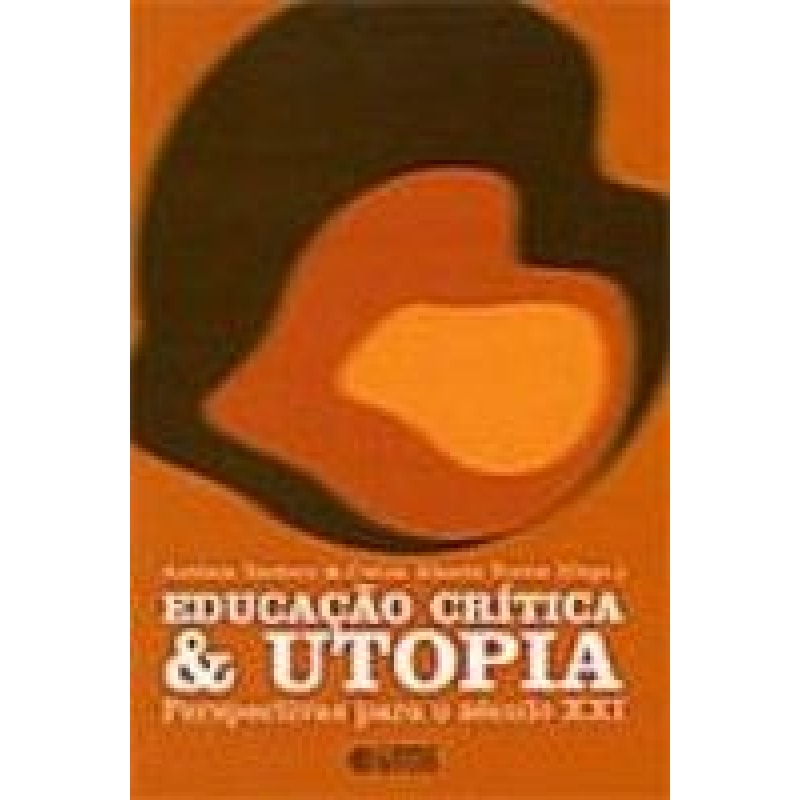 EDUCACAO CRITICA E UTOPIA - PERSPECTIVAS PARA O SECULO