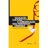 EDUCAÇÃO, CULTURA E COMUNICAÇÃO NAS PERIFERIAS URBANAS