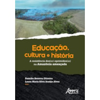 EDUCAÇÃO, CULTURA E HISTÓRIA: A RESISTÊNCIA DOS(AS) OPRIMIDOS(AS) NA AMAZÔNIA AMEAÇADA