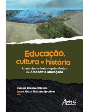 EDUCAÇÃO, CULTURA E HISTÓRIA: A RESISTÊNCIA DOS(AS) OPRIMIDOS(AS) NA AMAZÔNIA AMEAÇADA