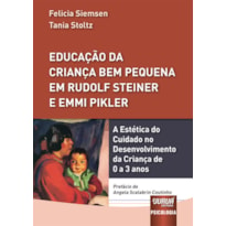 EDUCAÇÃO DA CRIANÇA BEM PEQUENA EM RUDOLF STEINER E EMMI PIKLER - A ESTÉTICA DO CUIDADO NO DESENVOLVIMENTO DA CRIANÇA DE 0 A 3 ANOS