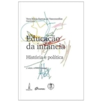 EDUCAÇÃO DA INFÂNCIA: HISTÓRIA E POLÍTICA - 4ª EDIÇÃO REVISADA E AMPLIADA