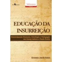 Educação da insurreição: emancipação humana, ontologia e pedagogia em Georg Lukács e Paulo Freire