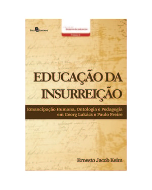 Educação da insurreição: emancipação humana, ontologia e pedagogia em Georg Lukács e Paulo Freire