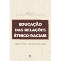 EDUCAÇÃO DAS RELAÇÕES ÉTNICO-RACIAIS: PROCESSOS EM CONSTRUÇÃO