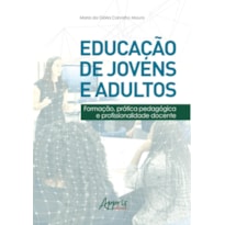 EDUCAÇÃO DE JOVENS E ADULTOS:: FORMAÇÃO, PRÁTICA PEDAGÓGICA E PROFISSIONALIDADE DOCENTE