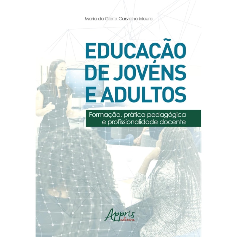 EDUCAÇÃO DE JOVENS E ADULTOS:: FORMAÇÃO, PRÁTICA PEDAGÓGICA E PROFISSIONALIDADE DOCENTE