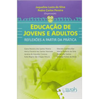 EDUCACAO DE JOVENS E ADULTOS - REFLEXOES A PARTIR DA PRATICA