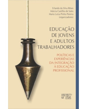 Educação de jovens e adultos trabalhadores: políticas e experiências de integração à educação profissional