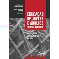 EDUCAÇÃO DE JOVENS E ADULTOS TRABALHADORES: PRODUÇÃO DE CONHECIMENTOS EM REDE