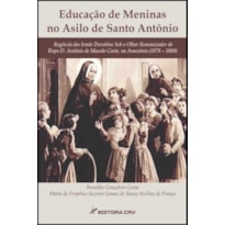 EDUCAÇÃO DE MENINAS NO ASILO DE SANTO ANTÔNIO: REGÊNCIA DAS IRMÃS DOROTÉIAS SOB O OLHAR ROMANIZADOR DO BISPO D. ANTÔNIO DE MACEDO COSTA, NA AMAZÔNIA (1878 1888)