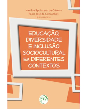EDUCAÇÃO, DIVERSIDADE E INCLUSÃO SOCIOCULTURAL EM DIFERENTES CONTEXTOS
