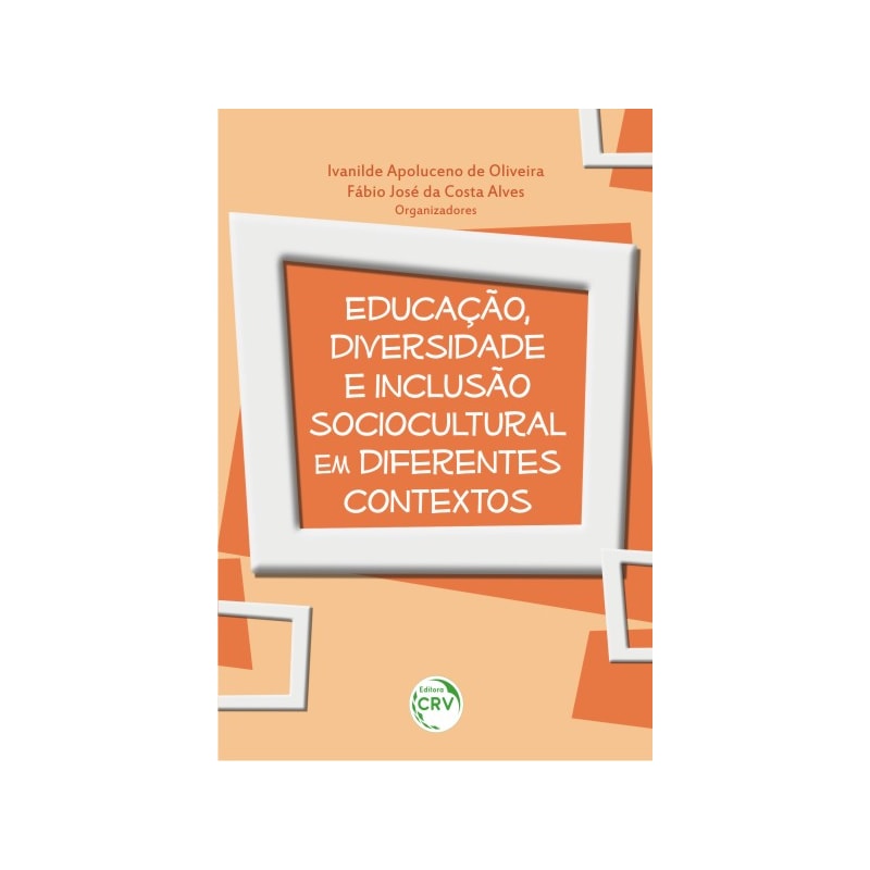 EDUCAÇÃO, DIVERSIDADE E INCLUSÃO SOCIOCULTURAL EM DIFERENTES CONTEXTOS