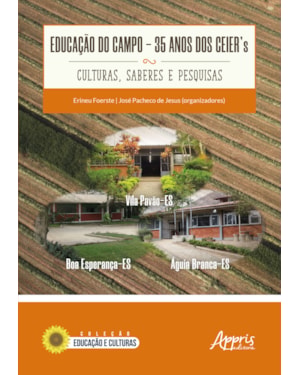 EDUCAÇÃO DO CAMPO: 35 ANOS DOS CEIERS - CULTURAS, SABERES E PESQUISAS