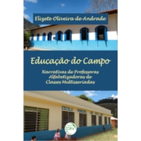 EDUCAÇÃO DO CAMPO: NARRATIVAS DE PROFESSORAS ALFABETIZADORAS DE CLASSES MULTISSERIADAS