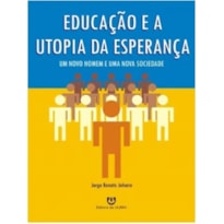 EDUCACAO E A UTOPIA DA ESPERANCA - 1