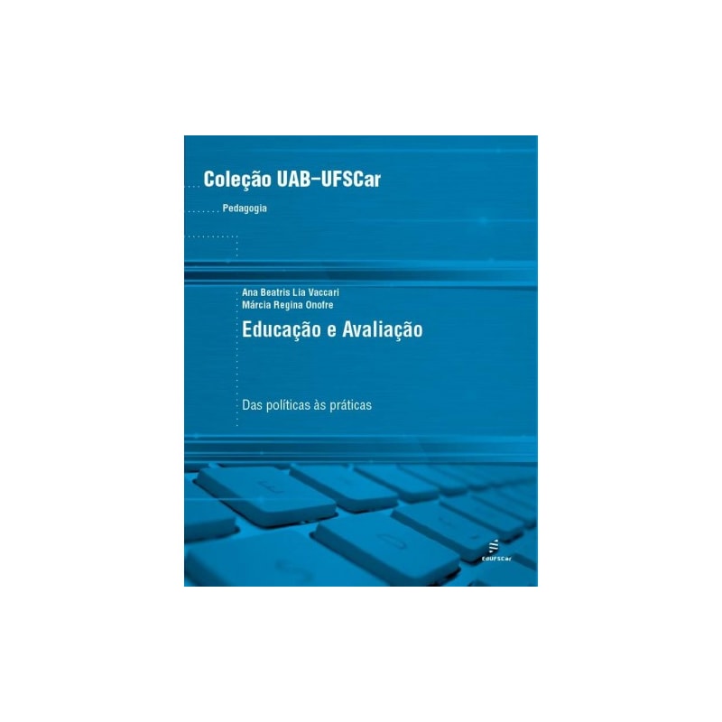 EDUCAÇÃO E AVALIAÇÃO - DAS POLÍTICAS ÀS PRÁTICAS