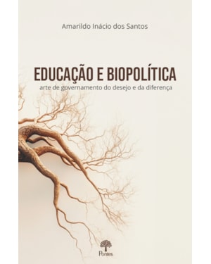 EDUCAÇÃO E BIOPOLÍTICA: ARTE DE GOVERNAMENTO DO DESEJO E DA DIFERENÇA