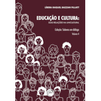 EDUCAÇÃO E CULTURA: SUAS RELAÇÕES NA UNICULTURAL - COLEÇÃO SABERES EM DIÁLOGO VOLUME 4