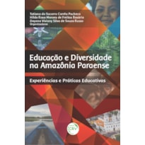 EDUCAÇÃO E DIVERSIDADE NA AMAZÔNIA PARAENSE: EXPERIÊNCIAS E PRÁTICAS EDUCATIVAS