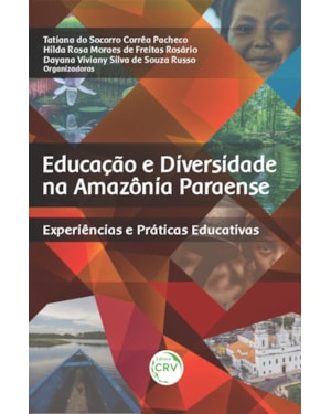 EDUCAÇÃO E DIVERSIDADE NA AMAZÔNIA PARAENSE: EXPERIÊNCIAS E PRÁTICAS EDUCATIVAS