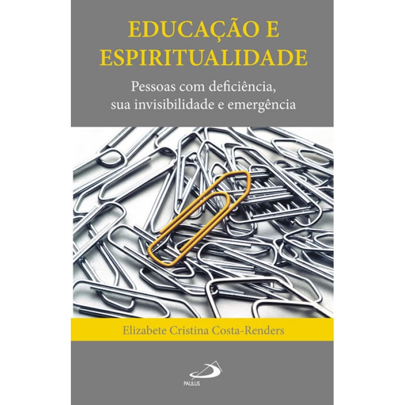 EDUCAÇÃO E ESPIRITUALIDADE: PESSOAS COM DEFICIÊNCIA, SUA INVISIBILIDADE E EMERGÊNCIA