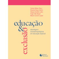 EDUCAÇÃO E EXCLUSÃO - ABORDAGENS SOCIOANTROPOLÓGICAS EM EDUCAÇÃO ESPECIAL