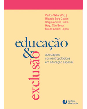 EDUCAÇÃO E EXCLUSÃO - ABORDAGENS SOCIOANTROPOLÓGICAS EM EDUCAÇÃO ESPECIAL