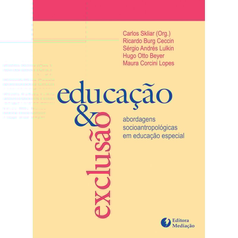 EDUCAÇÃO E EXCLUSÃO - ABORDAGENS SOCIOANTROPOLÓGICAS EM EDUCAÇÃO ESPECIAL