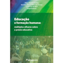 EDUCAÇÃO E FORMAÇÃO HUMANA: MÚLTIPLOS OLHARES SOBRE A PRÁXIS EDUCATIVA