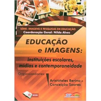 EDUCACAO E IMAGENS - INSTITUICOES ESCOLARES MIDIAS E CONTEMPORANEIDADE - 1