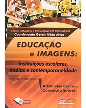 EDUCACAO E IMAGENS - INSTITUICOES ESCOLARES MIDIAS E CONTEMPORANEIDADE - 1