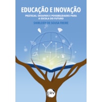EDUCAÇÃO E INOVAÇÃO: PRÁTICAS, DESAFIOS E POSSIBILIDADES PARA A ESCOLA DO FUTURO