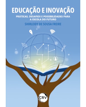 EDUCAÇÃO E INOVAÇÃO: PRÁTICAS, DESAFIOS E POSSIBILIDADES PARA A ESCOLA DO FUTURO