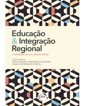 EDUCAÇÃO E INTEGRAÇÃO REGIONAL: EXPERIÊNCIAS SUL-AMERICANAS
