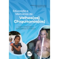 EDUCAÇÃO E MEMÓRIAS DE VELHOS(AS) CHIQUITANOS(AS): JOGOS, BRINQUEDOS E BRINCADEIRAS NA INFÂNCIA
