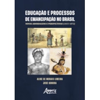 EDUCAÇÃO E PROCESSOS DE EMANCIPAÇÃO NO BRASIL: NOVAS ABORDAGENS E PERSPECTIVAS (1815-1872)