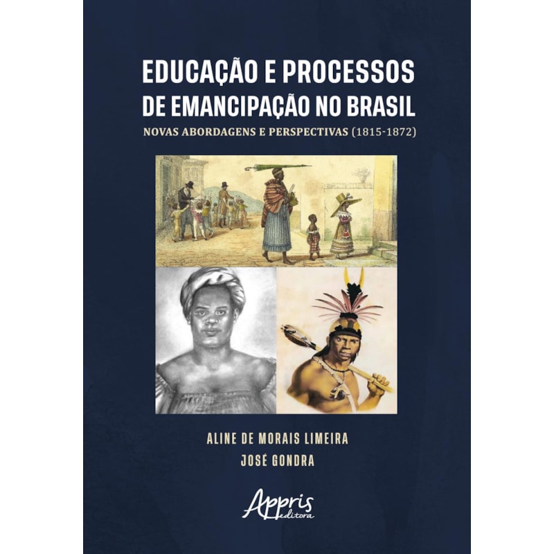 EDUCAÇÃO E PROCESSOS DE EMANCIPAÇÃO NO BRASIL: NOVAS ABORDAGENS E PERSPECTIVAS (1815-1872)