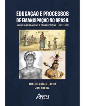 EDUCAÇÃO E PROCESSOS DE EMANCIPAÇÃO NO BRASIL: NOVAS ABORDAGENS E PERSPECTIVAS (1815-1872)