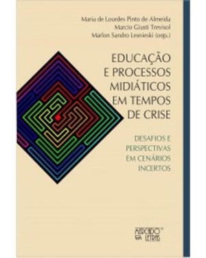 EDUCAÇÃO E PROCESSOS MIDIÁTICOS EM TEMPOS DE CRISE - DESAFIOS E PERSPECTIVAS EM CENÁRIOS INCERTOS