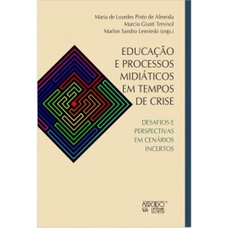 EDUCAÇÃO E PROCESSOS MIDIÁTICOS EM TEMPOS DE CRISE - DESAFIOS E PERSPECTIVAS EM CENÁRIOS INCERTOS