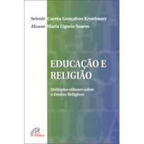 EDUCAÇÃO E RELIGIÃO: MÚLTIPLOS OLHARES SOBRE O ENSINO RELIGIOSO