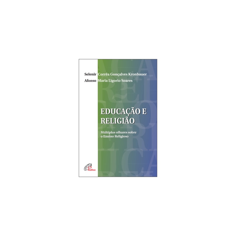 Educação e religião: múltiplos olhares sobre o ensino religioso