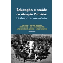 EDUCAÇÃO E SAÚDE NA ATENÇÃO PRIMÁRIA: HISTÓRIA E MEMÓRIA