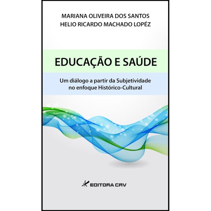 EDUCAÇÃO E SAÚDE: UM DIÁLOGO A PARTIR DA SUBJETIVIDADE NO ENFOQUE HISTÓRICO-CULTURAL