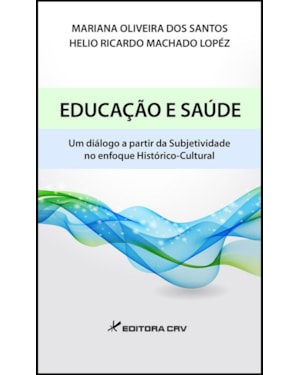 EDUCAÇÃO E SAÚDE: UM DIÁLOGO A PARTIR DA SUBJETIVIDADE NO ENFOQUE HISTÓRICO-CULTURAL