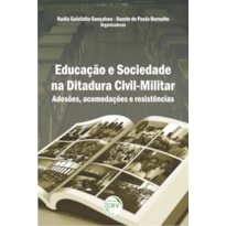 EDUCAÇÃO E SOCIEDADE NA DITADURA CIVIL-MILITAR: ADESÕES, ACOMODAÇÕES E RESISTÊNCIAS