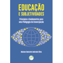 EDUCAÇÃO E SUBJETIVIDADES:: PRINCÍPIOS E FUNDAMENTOS PARA UMA PEDAGOGIA DA EMANCIPAÇÃO