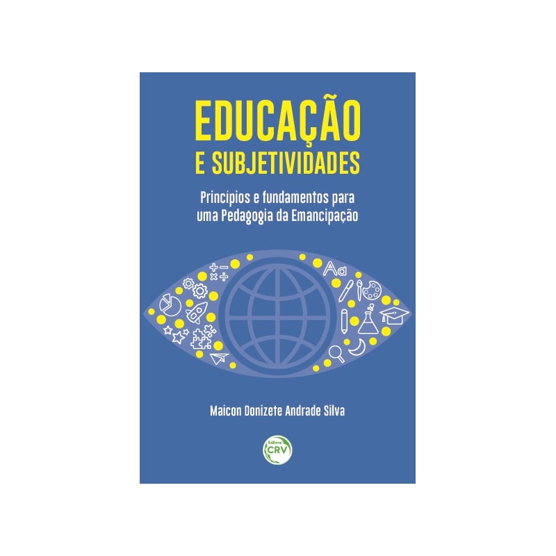 EDUCAÇÃO E SUBJETIVIDADES:: PRINCÍPIOS E FUNDAMENTOS PARA UMA PEDAGOGIA DA EMANCIPAÇÃO