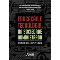 EDUCAÇÃO E TECNOLOGIA, NA SOCIEDADE ADMINISTRADA: ESTUDOS CRÍTICOS